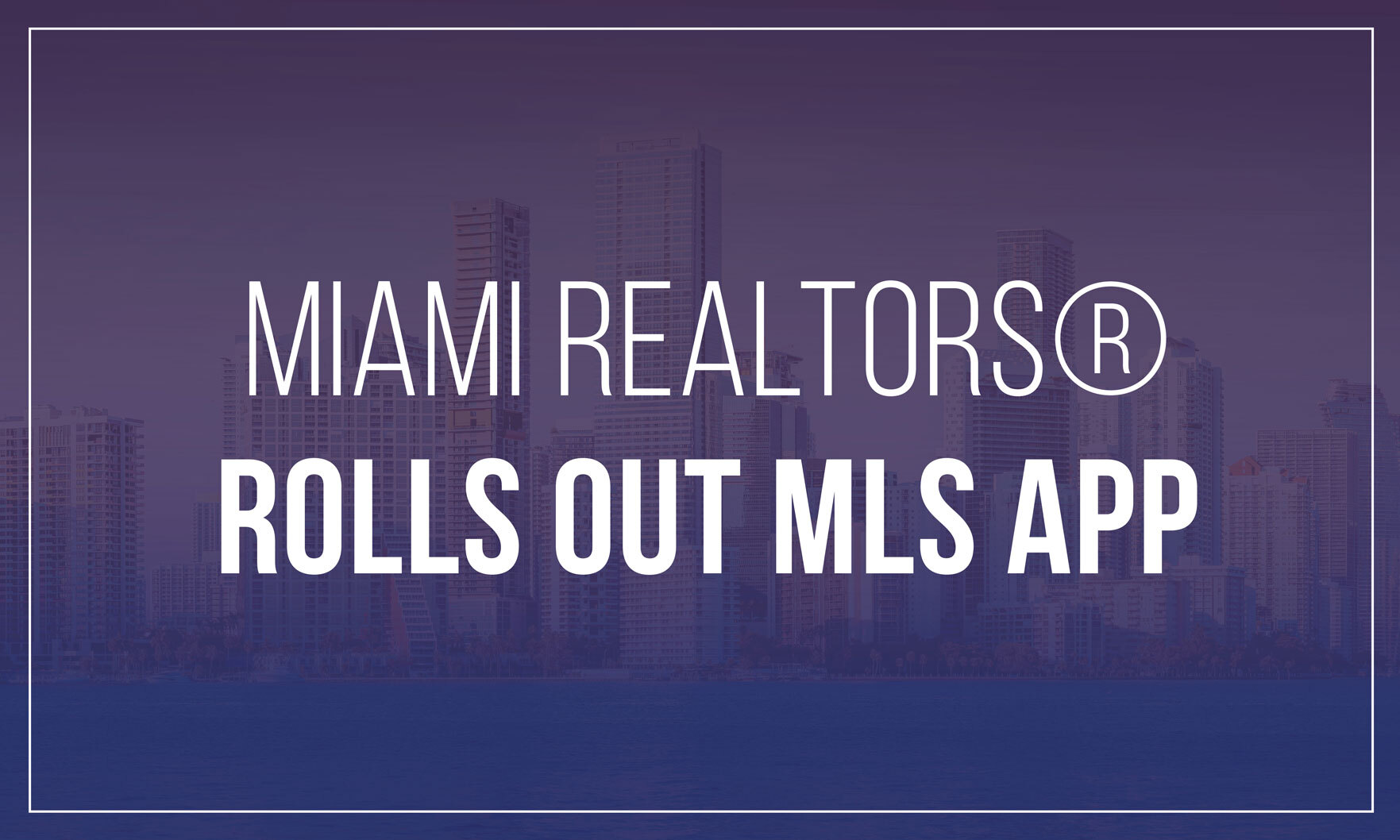 MIAMI REALTORS® launches MLS app for members 