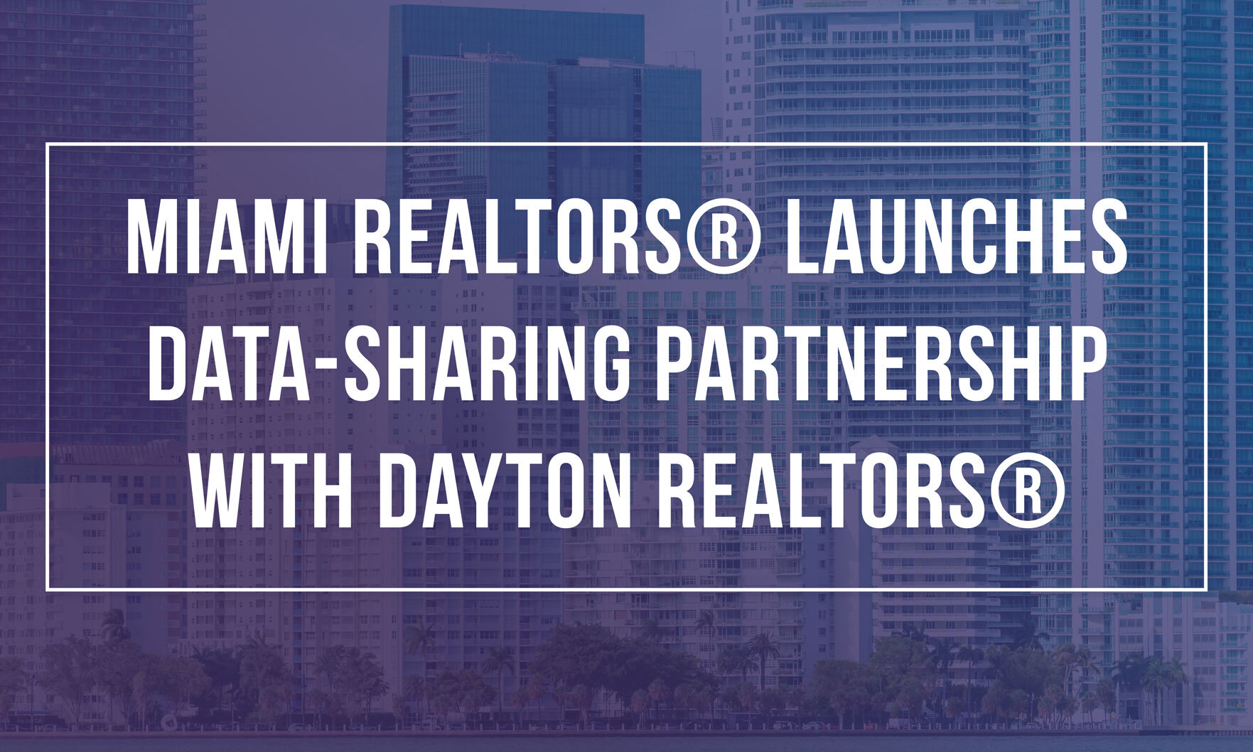 MIAMI REALTORS® launches data-sharing partnership with Ohio Realtor group 